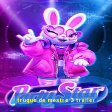 truque de mestre 3 trailer