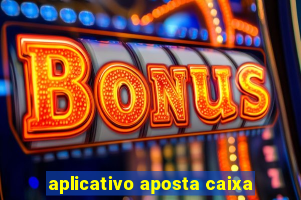 aplicativo aposta caixa