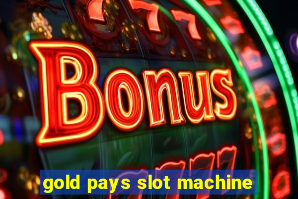 gold pays slot machine