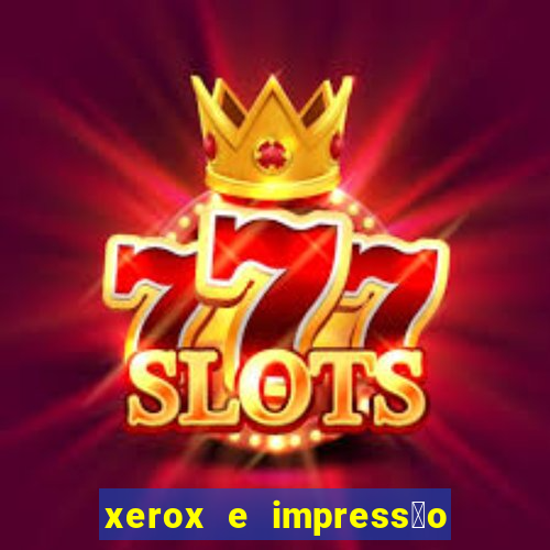 xerox e impress茫o 24 horas