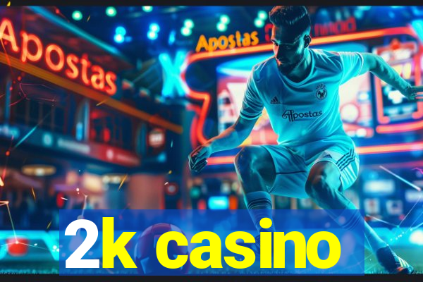 2k casino