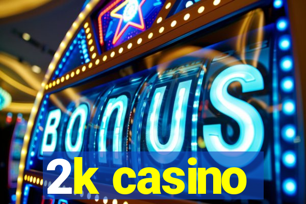 2k casino