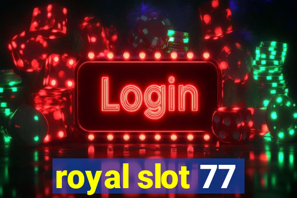 royal slot 77