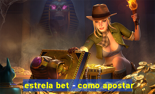 estrela bet - como apostar