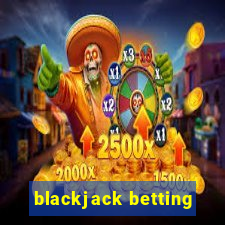 blackjack betting