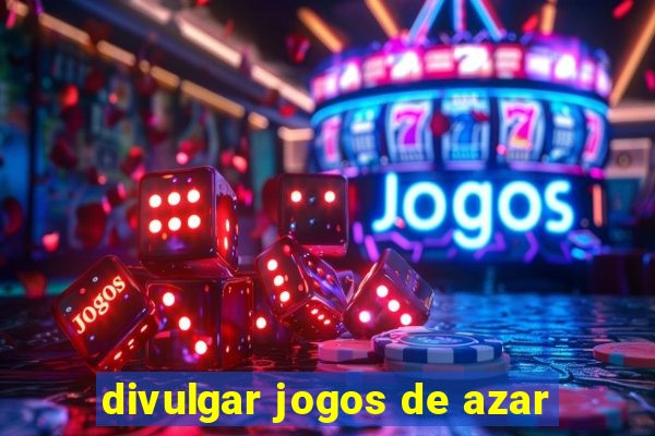 divulgar jogos de azar