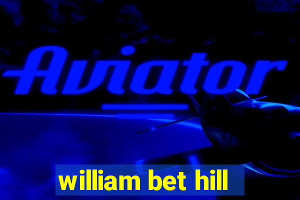 william bet hill