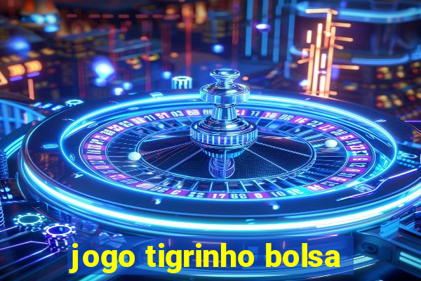 jogo tigrinho bolsa