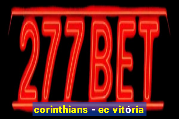 corinthians - ec vitória