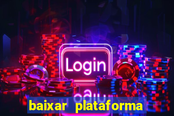 baixar plataforma do jogo do tigre