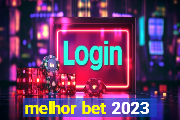 melhor bet 2023