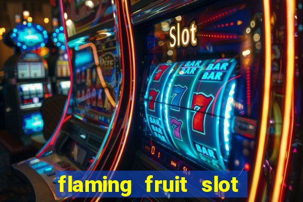 flaming fruit slot free play