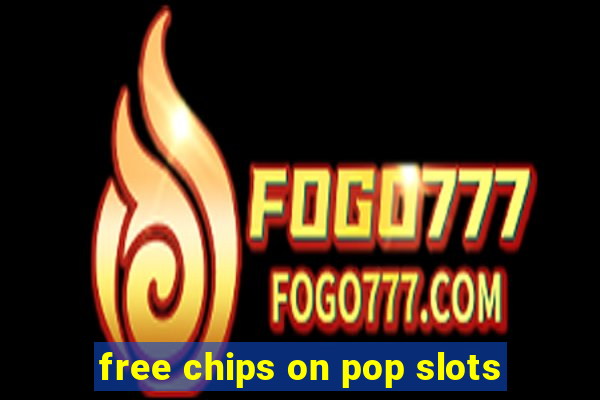 free chips on pop slots