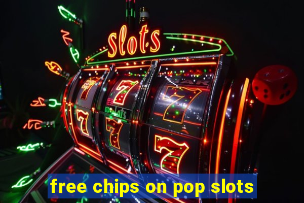 free chips on pop slots