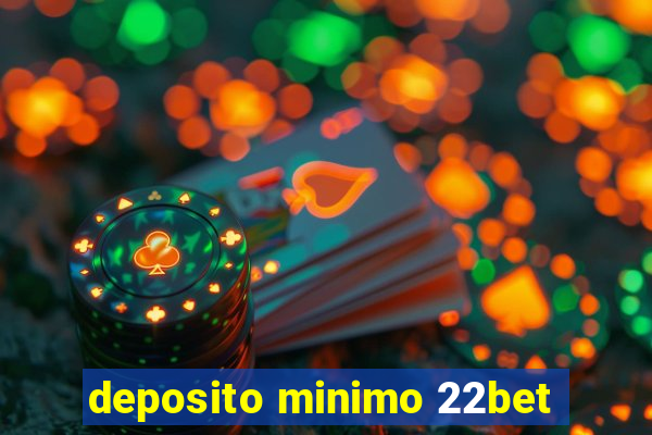 deposito minimo 22bet