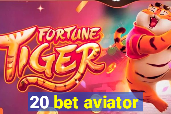 20 bet aviator