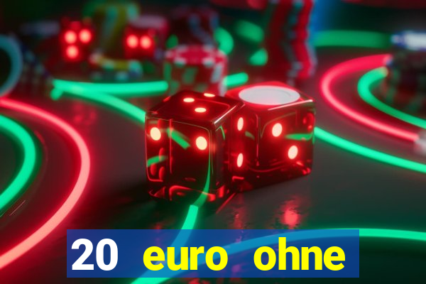 20 euro ohne einzahlung casino