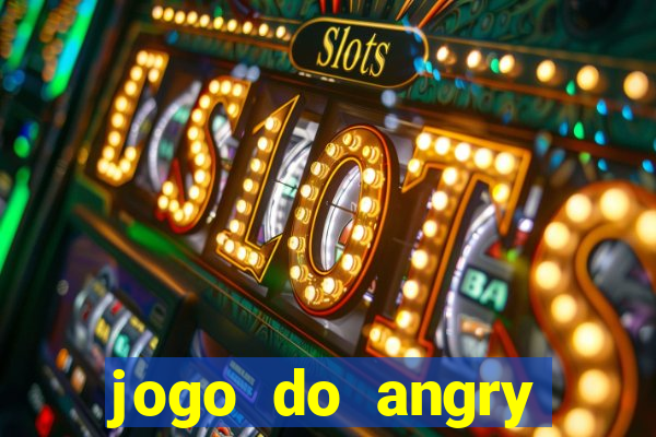 jogo do angry birds no rio