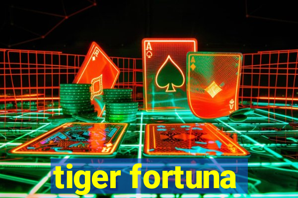 tiger fortuna