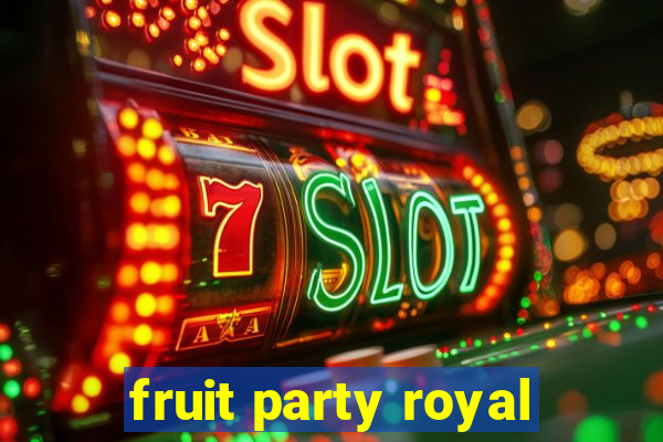 fruit party royal