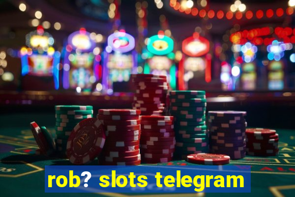 rob? slots telegram