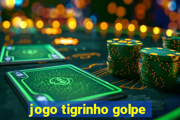 jogo tigrinho golpe