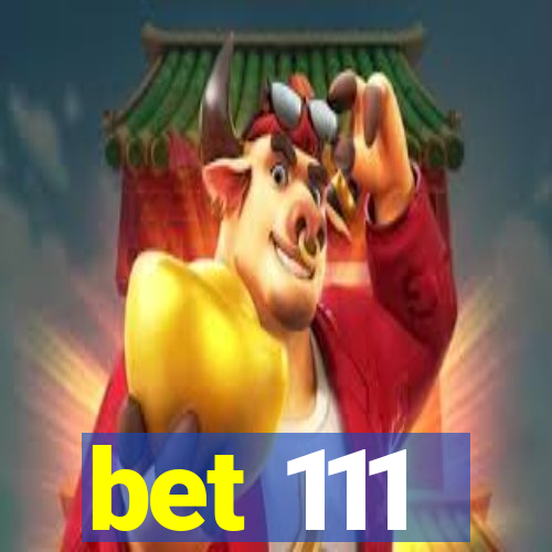 bet 111