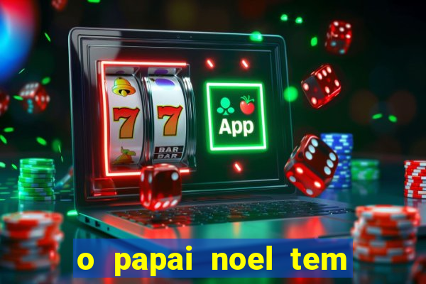 o papai noel tem quantos anos