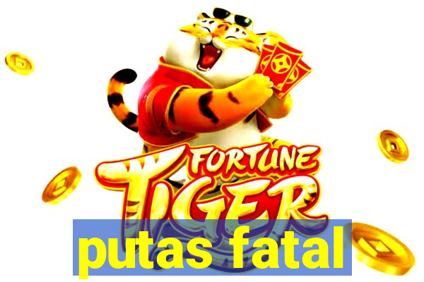 putas fatal