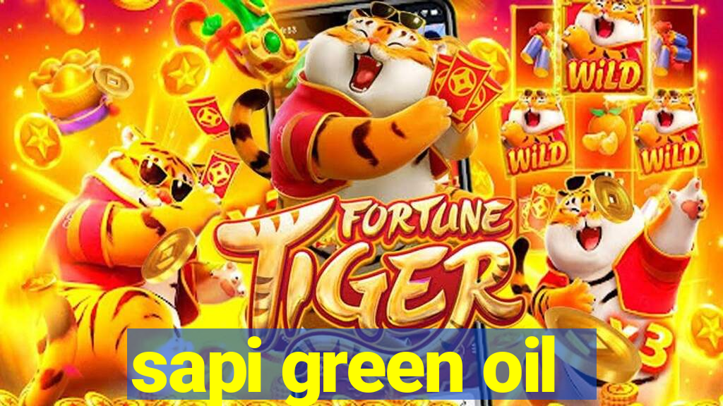 sapi green oil