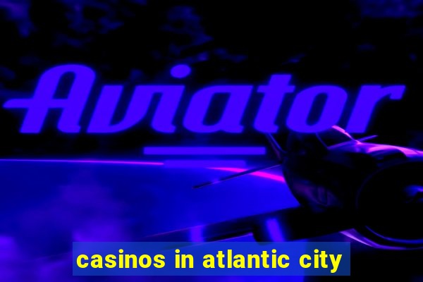 casinos in atlantic city