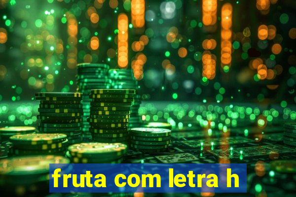 fruta com letra h