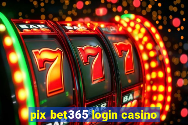 pix bet365 login casino