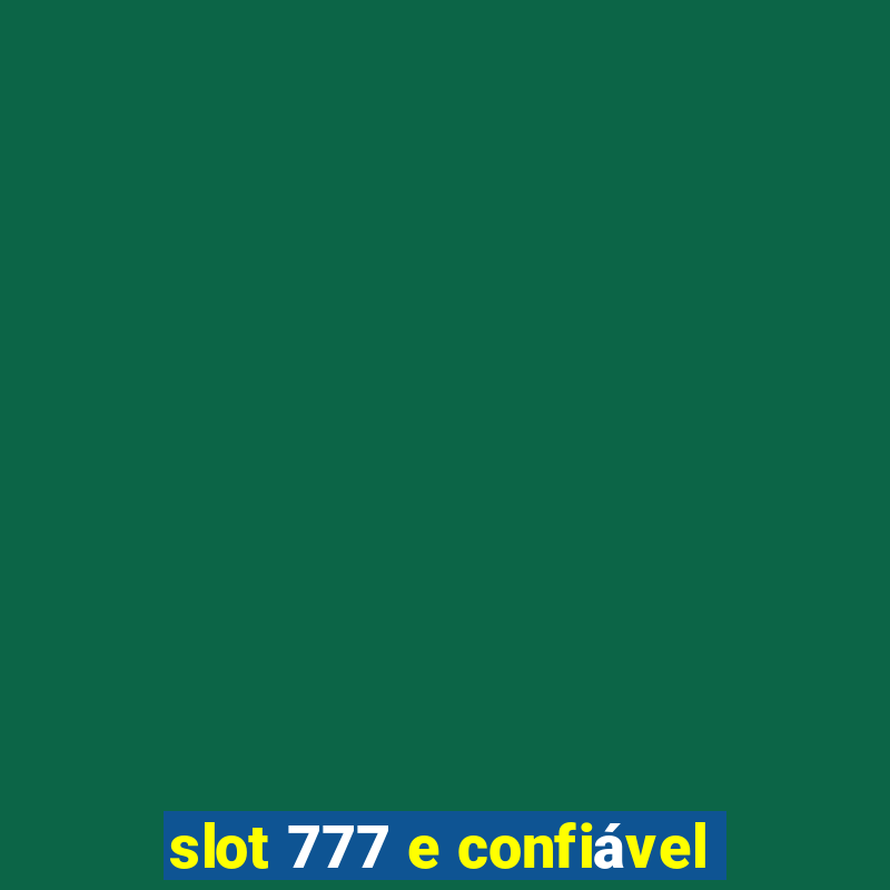 slot 777 e confiável