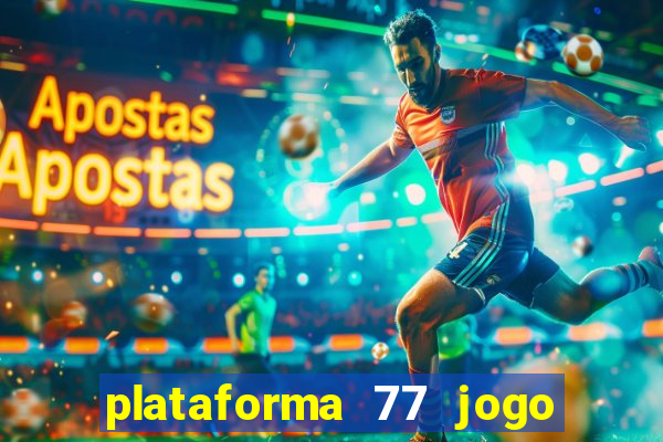 plataforma 77 jogo bet é confiável