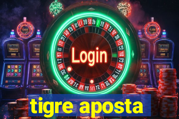 tigre aposta