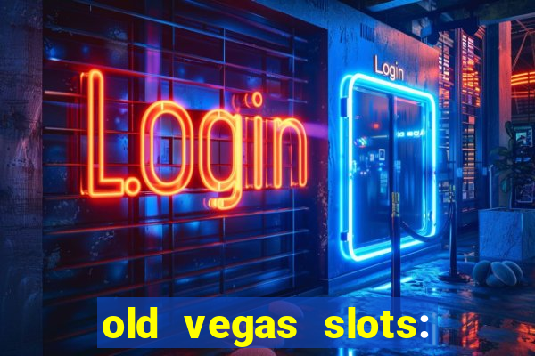 old vegas slots: casino games