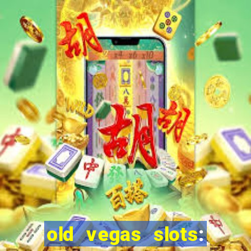 old vegas slots: casino games