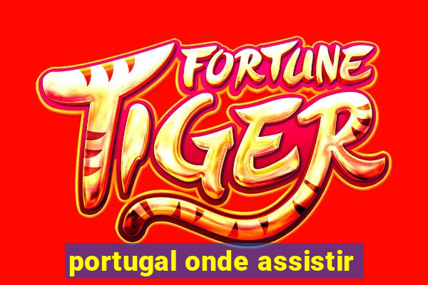 portugal onde assistir