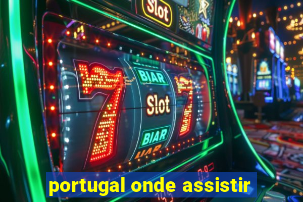 portugal onde assistir