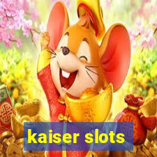 kaiser slots