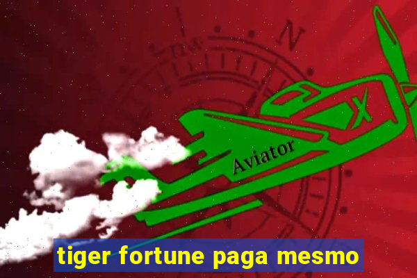 tiger fortune paga mesmo