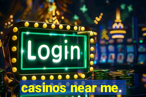 casinos near me.