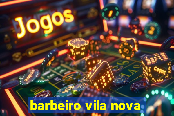 barbeiro vila nova