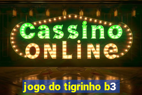 jogo do tigrinho b3