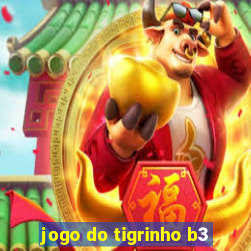 jogo do tigrinho b3