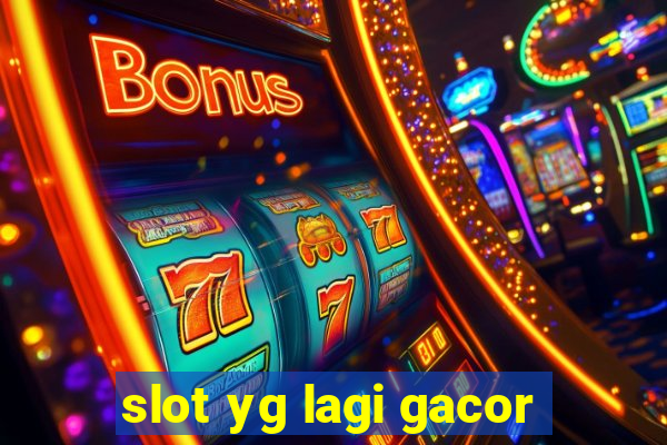 slot yg lagi gacor