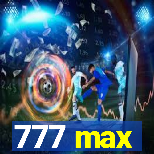 777 max