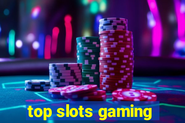 top slots gaming