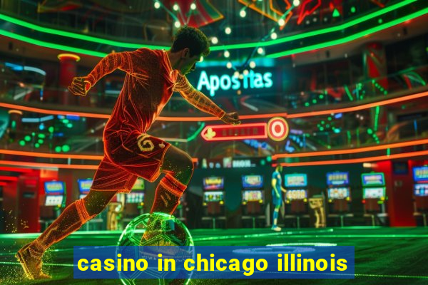 casino in chicago illinois